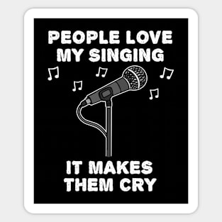 People Love My Singing It Makes Them Cry Sticker
